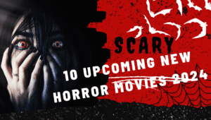 Top upcoming new horror movies 2024